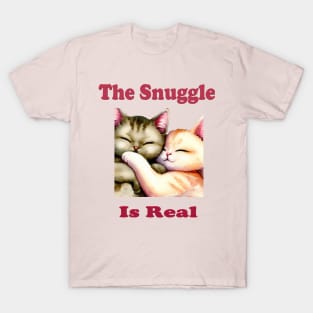 The Snuggle Is Real T-Shirt